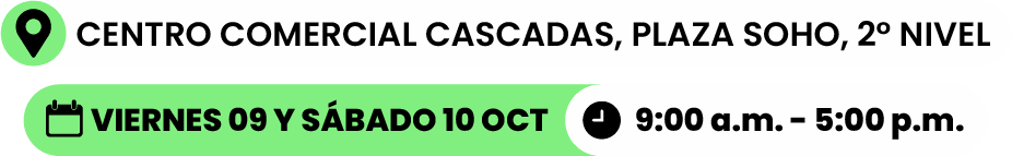 Centro Comercial Cascadas, Plaza Soho, segundo nivel. Viernes 9 y sábado 10 de octubre, de 9:00 a.m. a 5:00 p.m.